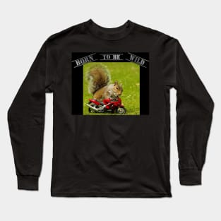 squirrel on motorcycle - Born to be Wild Long Sleeve T-Shirt